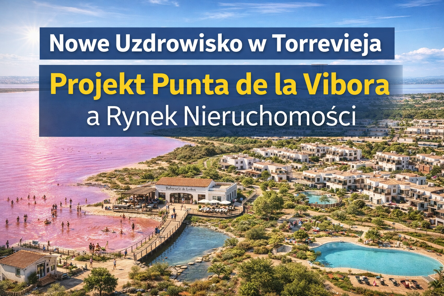 Nowe Uzdrowisko w Torrevieja – Projekt Punta de la Víbora a Rynek Nieruchomości